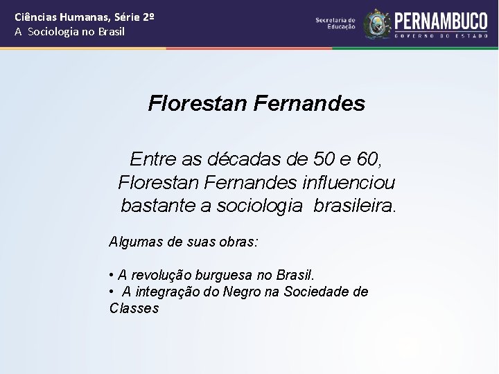 Ciências Humanas, Série 2º A Sociologia no Brasil Florestan Fernandes Entre as décadas de