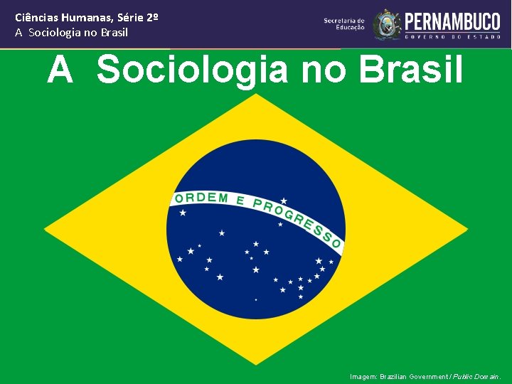 Ciências Humanas, Série 2º A Sociologia no Brasil Imagem: Brazilian Government / Public Domain.