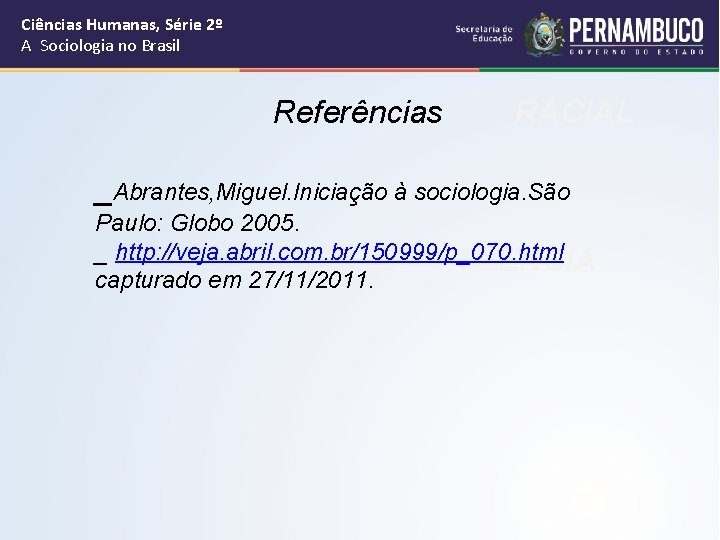 Ciências Humanas, Série 2º A Sociologia no Brasil Referências RACIAL _Abrantes, Miguel. Iniciação à