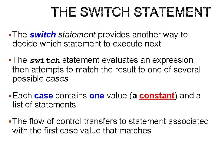 § The switch statement provides another way to decide which statement to execute next