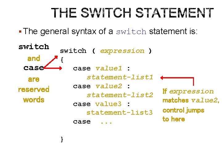 § The general syntax of a switch statement is: switch and case are reserved