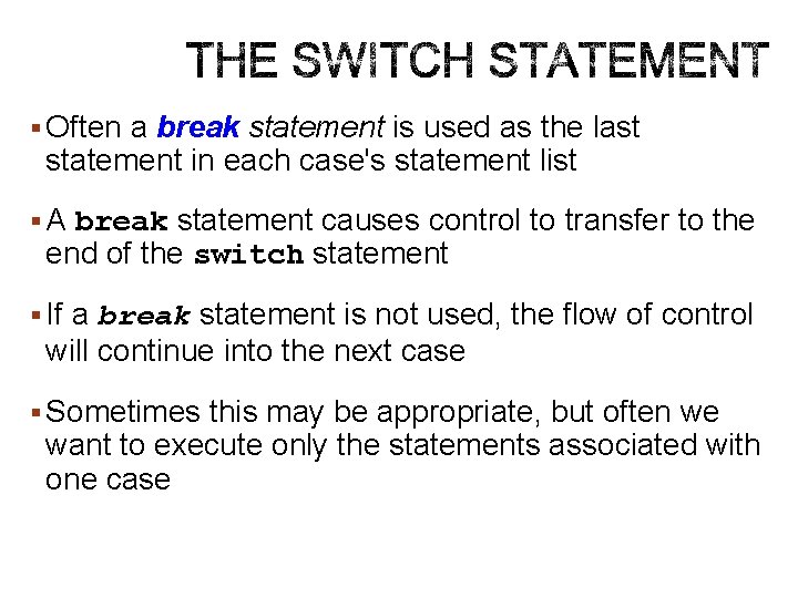 § Often a break statement is used as the last statement in each case's