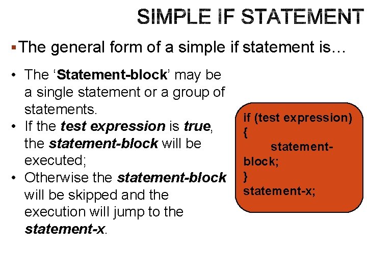 § The general form of a simple if statement is… • The ‘Statement-block’ may