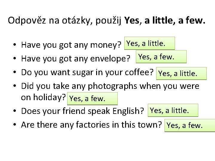 Odpověz na otázky, použij Yes, a little, a few. Have you got any money?