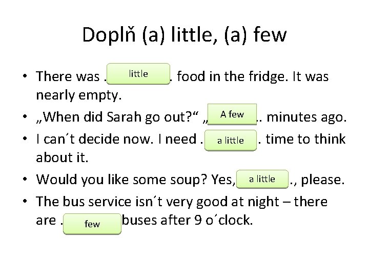 Doplň (a) little, (a) few little • There was. . . . food in