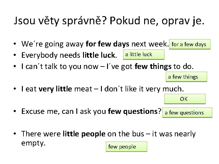 Jsou věty správně? Pokud ne, oprav je. • We´re going away for few days