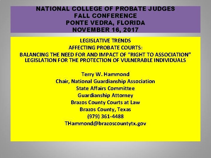 NATIONAL COLLEGE OF PROBATE JUDGES FALL CONFERENCE PONTE VEDRA, FLORIDA NOVEMBER 16, 2017 LEGISLATIVE