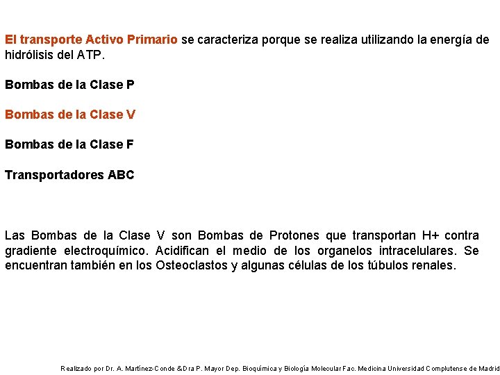 El transporte Activo Primario se caracteriza porque se realiza utilizando la energía de hidrólisis