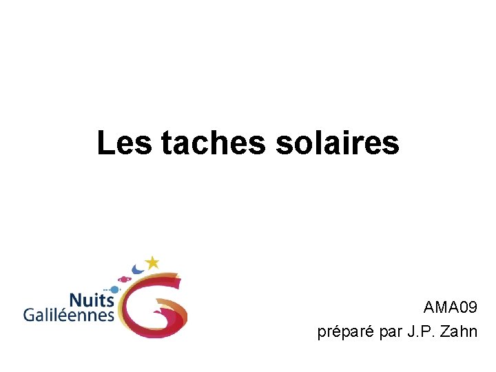 Les taches solaires AMA 09 préparé par J. P. Zahn 