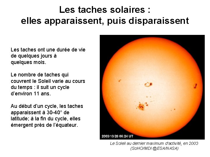 Les taches solaires : elles apparaissent, puis disparaissent Les taches ont une durée de