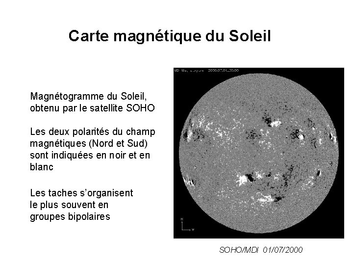 Carte magnétique du Soleil Magnétogramme du Soleil, obtenu par le satellite SOHO Les deux