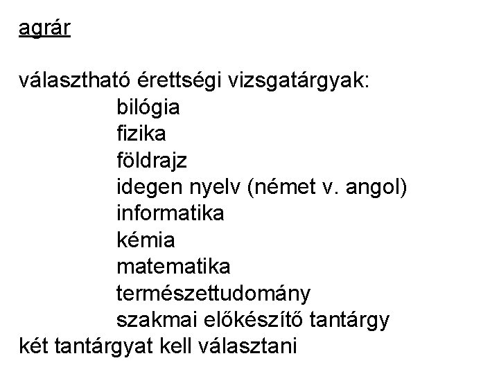 agrár választható érettségi vizsgatárgyak: bilógia fizika földrajz idegen nyelv (német v. angol) informatika kémia