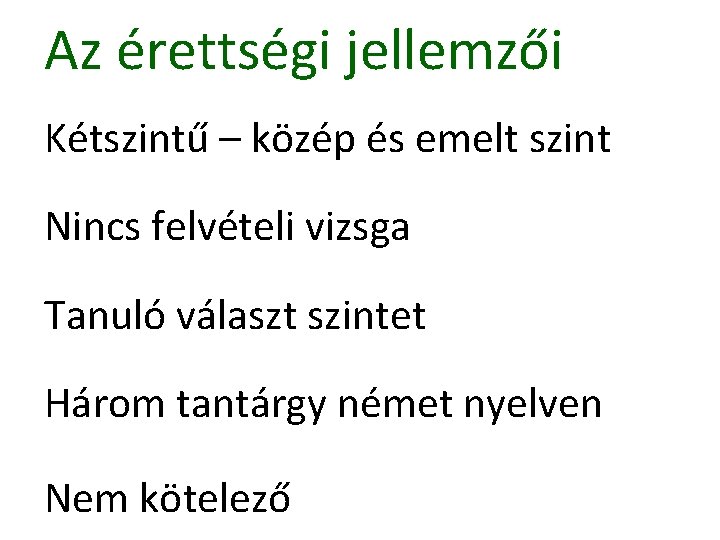 Az érettségi jellemzői Kétszintű – közép és emelt szint Nincs felvételi vizsga Tanuló választ