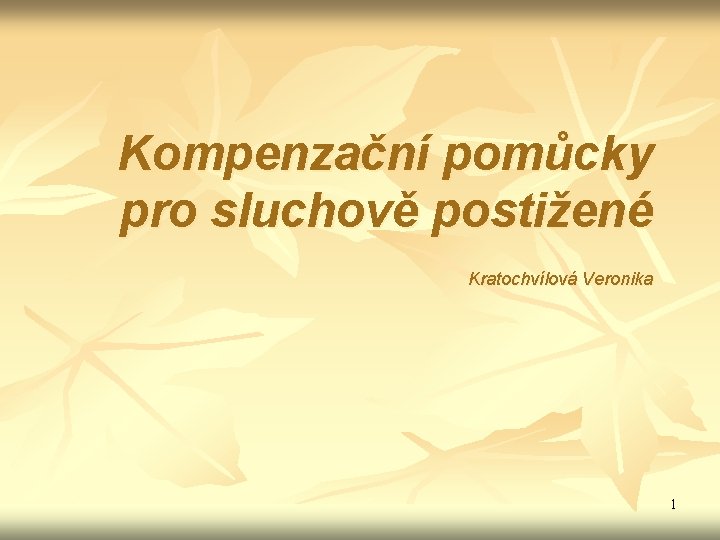 Kompenzační pomůcky pro sluchově postižené Kratochvílová Veronika 1 