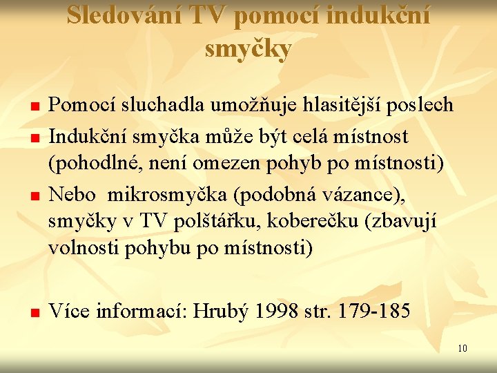 Sledování TV pomocí indukční smyčky n n Pomocí sluchadla umožňuje hlasitější poslech Indukční smyčka