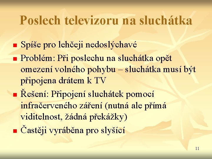 Poslech televizoru na sluchátka n n Spíše pro lehčeji nedoslýchavé Problém: Při poslechu na