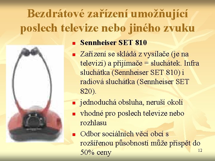 Bezdrátové zařízení umožňující poslech televize nebo jiného zvuku n n n Sennheiser SET 810