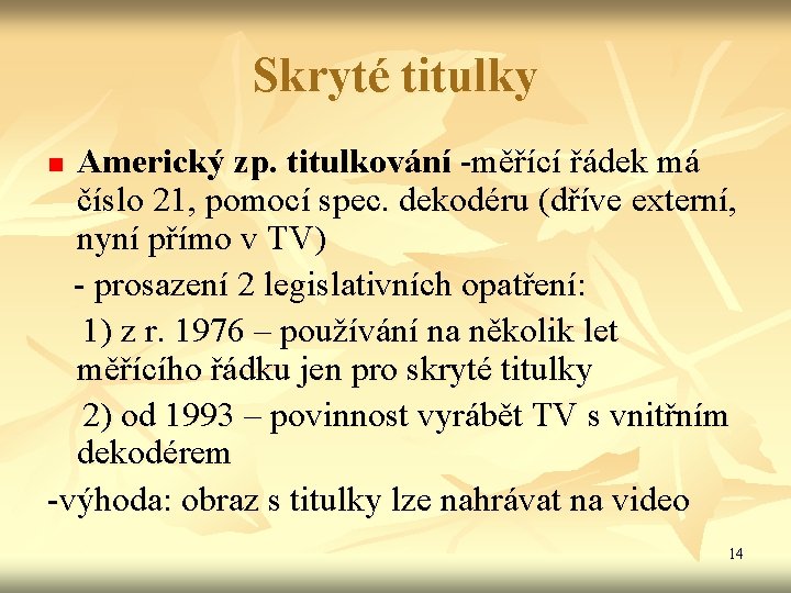 Skryté titulky Americký zp. titulkování -měřící řádek má číslo 21, pomocí spec. dekodéru (dříve