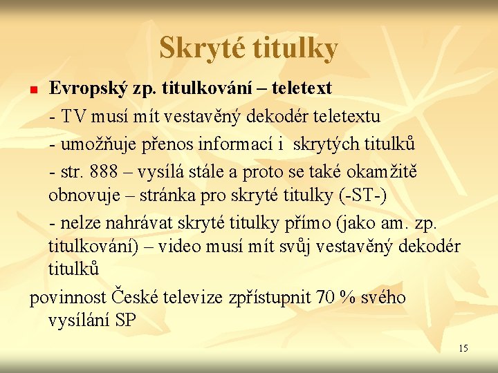 Skryté titulky Evropský zp. titulkování – teletext - TV musí mít vestavěný dekodér teletextu