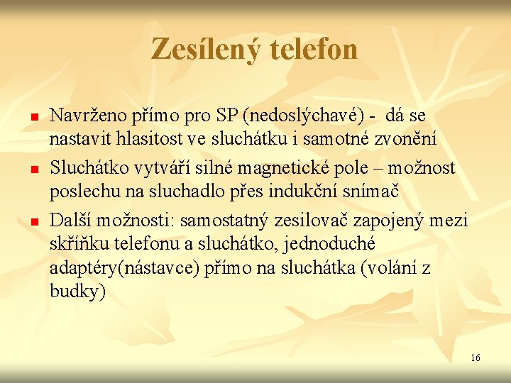 Zesílený telefon n Navrženo přímo pro SP (nedoslýchavé) - dá se nastavit hlasitost ve