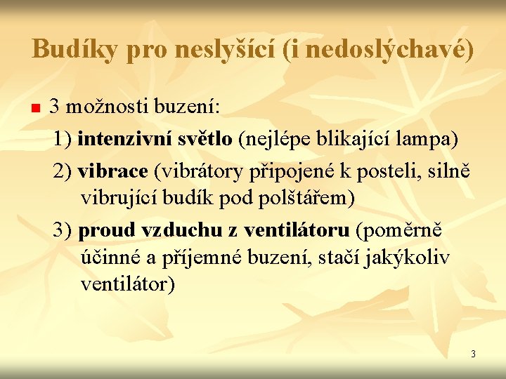 Budíky pro neslyšící (i nedoslýchavé) 3 možnosti buzení: 1) intenzivní světlo (nejlépe blikající lampa)