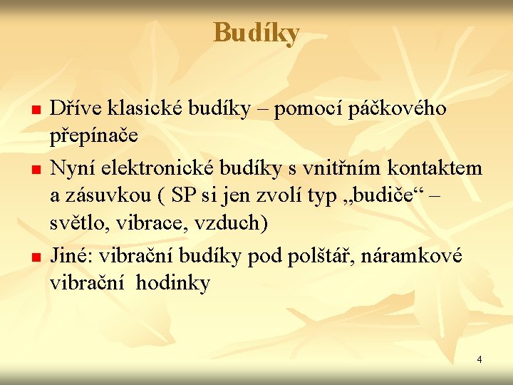 Budíky n n n Dříve klasické budíky – pomocí páčkového přepínače Nyní elektronické budíky