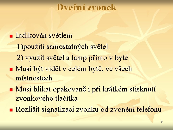 Dveřní zvonek Indikován světlem 1)použití samostatných světel 2) využít světel a lamp přímo v