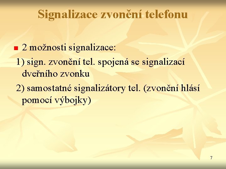 Signalizace zvonění telefonu 2 možnosti signalizace: 1) sign. zvonění tel. spojená se signalizací dveřního