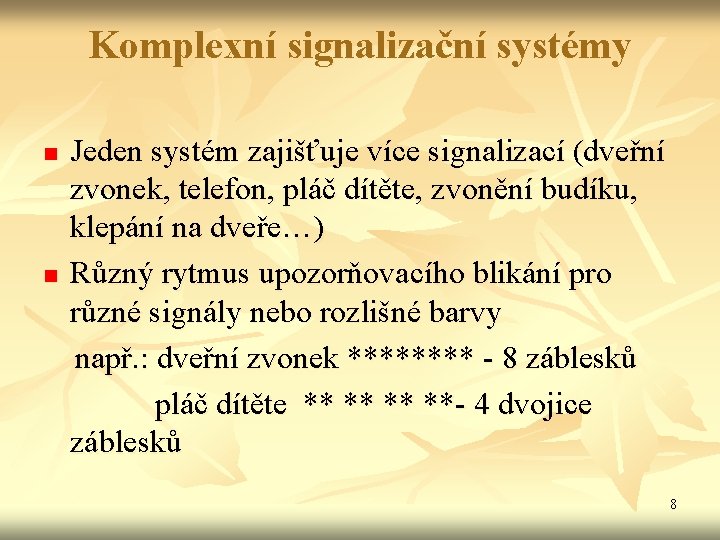 Komplexní signalizační systémy Jeden systém zajišťuje více signalizací (dveřní zvonek, telefon, pláč dítěte, zvonění