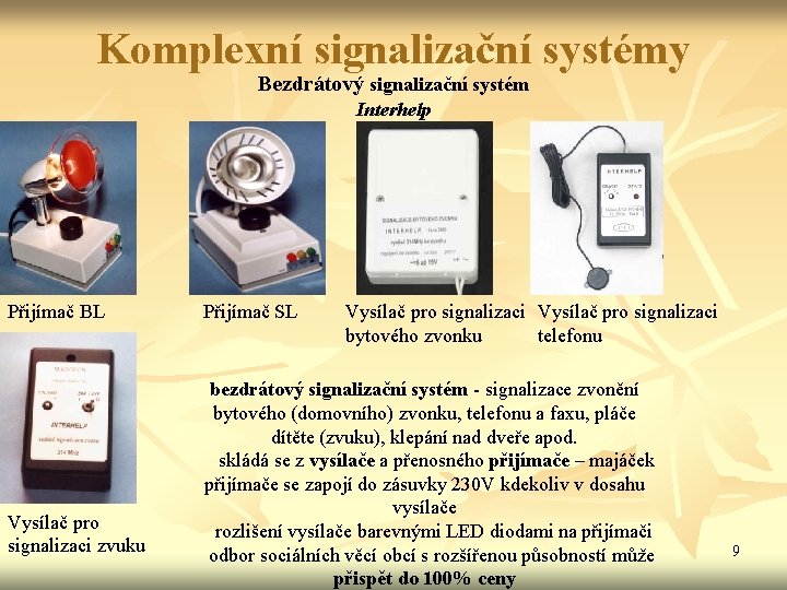 Komplexní signalizační systémy Bezdrátový signalizační systém Interhelp Přijímač BL Vysílač pro signalizaci zvuku Přijímač