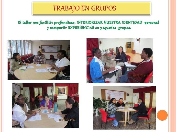 TRABAJO EN GRUPOS El taller nos facilitó: profundizar, INTERIORIZAR NUESTRA IDENTIDAD personal y compartir