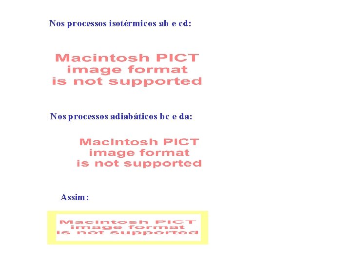 Nos processos isotérmicos ab e cd: Nos processos adiabáticos bc e da: Assim: 