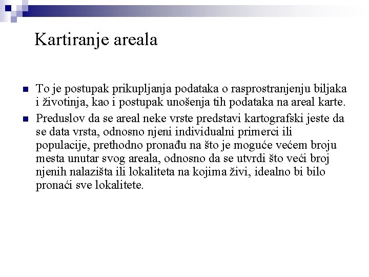 Kartiranje areala n n To je postupak prikupljanja podataka o rasprostranjenju biljaka i životinja,