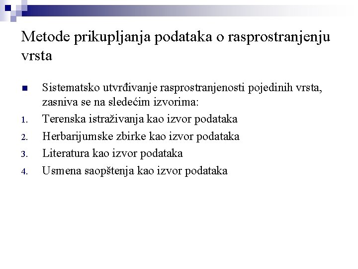 Metode prikupljanja podataka o rasprostranjenju vrsta n 1. 2. 3. 4. Sistematsko utvrđivanje rasprostranjenosti