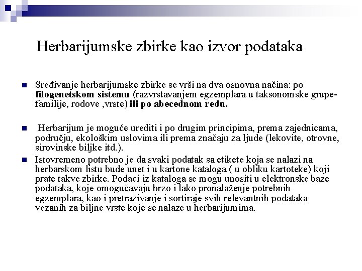 Herbarijumske zbirke kao izvor podataka n Sređivanje herbarijumske zbirke se vrši na dva osnovna