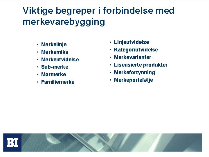 Viktige begreper i forbindelse med merkevarebygging • • • Merkelinje Merkemiks Merkeutvidelse Sub-merke Mormerke