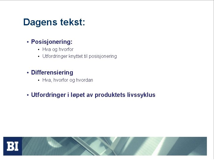 Dagens tekst: • Posisjonering: • Hva og hvorfor • Utfordringer knyttet til posisjonering •