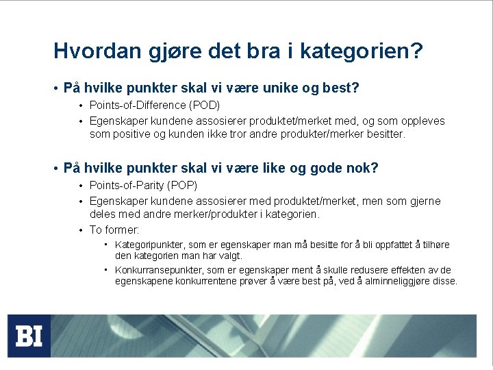 Hvordan gjøre det bra i kategorien? • På hvilke punkter skal vi være unike