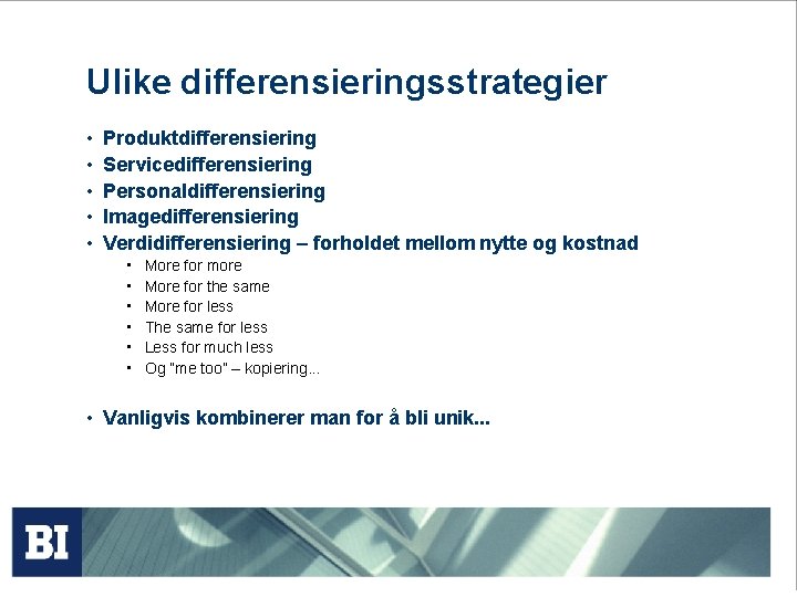 Ulike differensieringsstrategier • • • Produktdifferensiering Servicedifferensiering Personaldifferensiering Imagedifferensiering Verdidifferensiering – forholdet mellom nytte