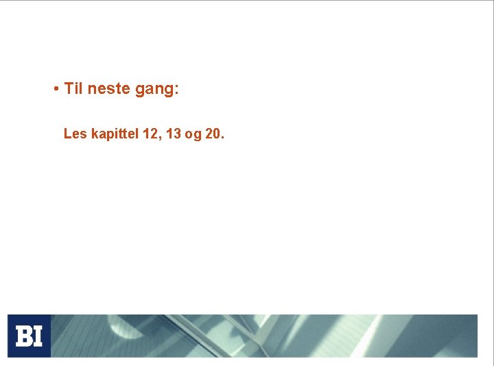  • Til neste gang: Les kapittel 12, 13 og 20. 