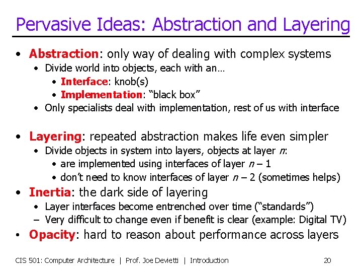 Pervasive Ideas: Abstraction and Layering • Abstraction: only way of dealing with complex systems
