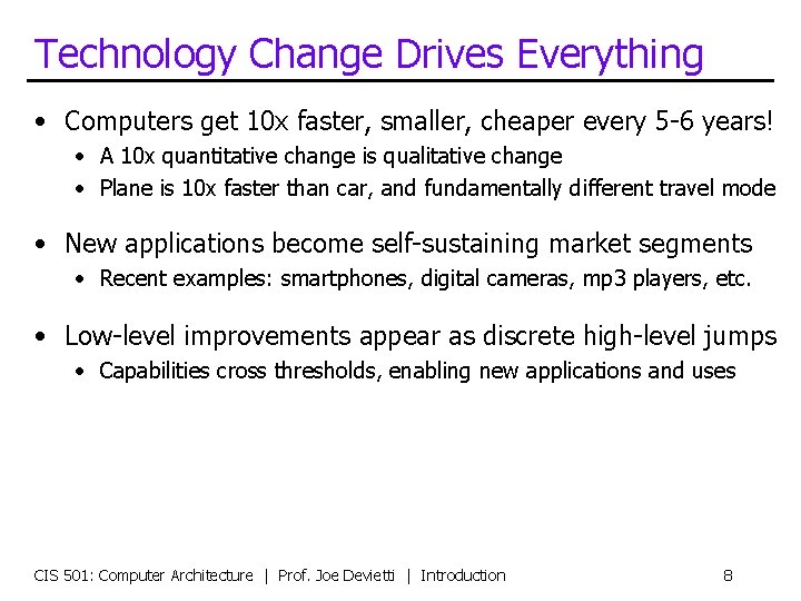 Technology Change Drives Everything • Computers get 10 x faster, smaller, cheaper every 5