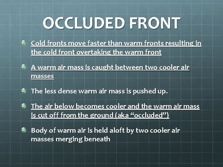 OCCLUDED FRONT Cold fronts move faster than warm fronts resulting in the cold front
