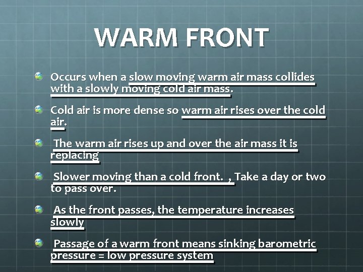 WARM FRONT Occurs when a slow moving warm air mass collides with a slowly WARM FRONT Occurs when a slow moving warm air mass collides with a slowly