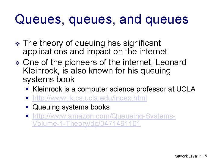 Queues, queues, and queues v v The theory of queuing has significant applications and