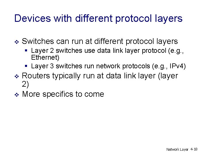 Devices with different protocol layers v Switches can run at different protocol layers §