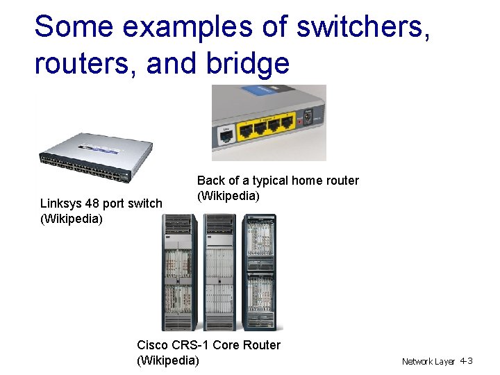 Some examples of switchers, routers, and bridge Linksys 48 port switch (Wikipedia) Back of