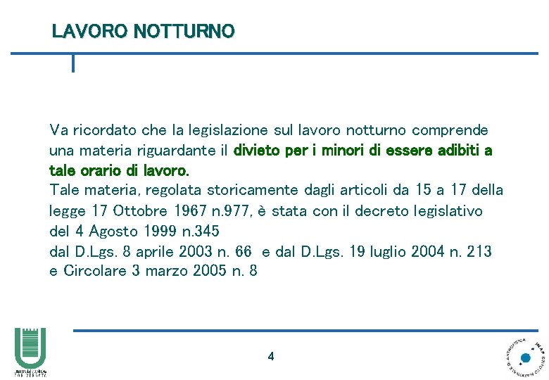 LAVORO NOTTURNO Va ricordato che la legislazione sul lavoro notturno comprende una materia riguardante