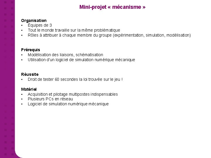 Mini-projet « mécanisme » Organisation • Équipes de 3 • Tout le monde travaille