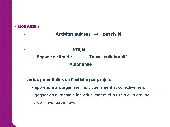 - Motivation - Activités guidées passivité - Projet Espace de liberté Travail collaboratif Autonomie